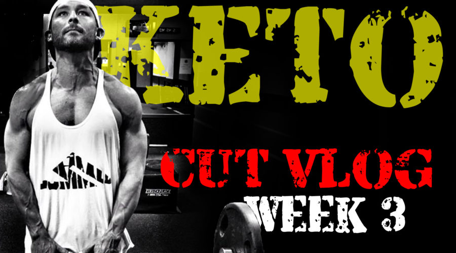 CUTTING WITH KETO WEEK 3
